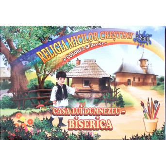 RELIGIA MICILOR CRESTINI, COLOREZ SI INVAT. CASA LUI DUMNEZEU: BISERICA