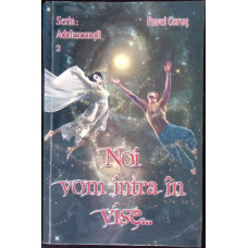 NOI VOM INTRA IN VISE...