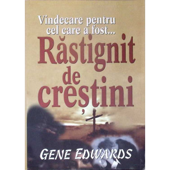 VINDECARE PENTRU CEL CARE A FOST RASTIGNIT DE CRESTINI