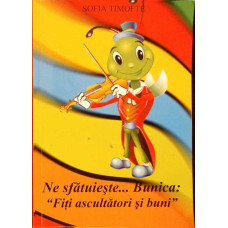 NE SFATUIESTE... BUNICA: FITI ASCULTATORI SI BUNI