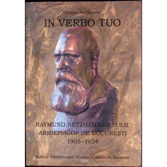 RAYMUND NETZHAMMER O.S.B. ARHIEPISCOP DE BUCURESTI 1905-1924