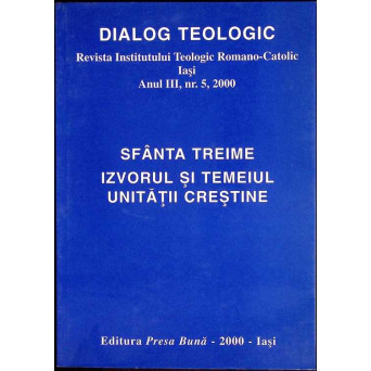DIALOG TEOLOGIC REVISTA INSTITUTULUI TEOLOGIC ROMANO-CATOLIC IASI. SFANTA TREIME IZVORUL SI TEMEIUL UNITATII CRESTINE