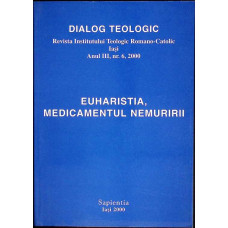 DIALOG TEOLOGIC. REVISTA INSTITUTULUI TEOLOGIC ROMANO-CATOLIC IASI. EUHARISTIA, MEDICAMENTUL NEMURIRII