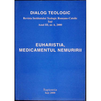 DIALOG TEOLOGIC. REVISTA INSTITUTULUI TEOLOGIC ROMANO-CATOLIC IASI. EUHARISTIA, MEDICAMENTUL NEMURIRII