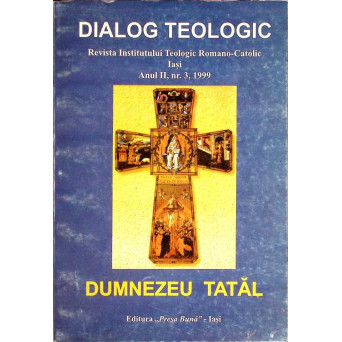 DIALOG TEOLOGIC. REVISTA INSTITUTULUI TEOLOGIC ROMANO-ATOLIC IASI. DUMNEZEU TATAL