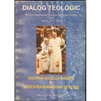 DIALOG TEOLOGIC. REVISTA INSTITUTULUI TEOLOGIC ROMANO-CATOLIC IASI. DOCTRINA SOCIALA A BISERICII SI SOCIETATEA ROMANEASCA DE ASTAZI