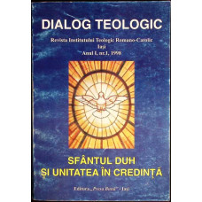 DIALOG TEOLOGIC, REVISTA INSTITUTULUI TEOLOGIC ROMANO-CATOLIC IASI. SFANTUL DUH SI UNITATEA IN CREDINTA