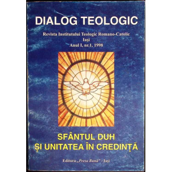 DIALOG TEOLOGIC, REVISTA INSTITUTULUI TEOLOGIC ROMANO-CATOLIC IASI. SFANTUL DUH SI UNITATEA IN CREDINTA