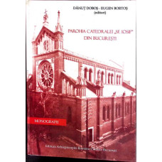 PAROHIA CATEDRALEI SFANTUL IOSIF DIN BUCURESTI (MONOGRAFIE)