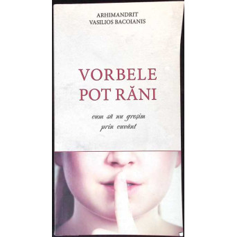 VORBELE POT RANI. CUM SA NU GRESIM PRIN CUVANT