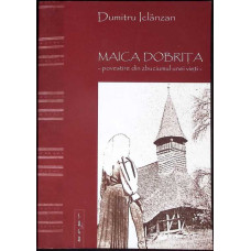 MAICA DOBRITA - POVESTIRI DIN ZBUCIUMUL UNEI VIETI