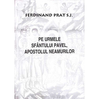 PE URMELE SFANTULUI PAVEL, APOSTOLUL NEAMURILOR
