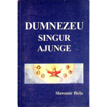 DUMNEZEU SINGUR AJUNGE