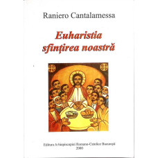 EUHARISTIA SFINTIREA NOASTRA
