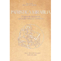 PATRISTICA MIRABILIA. PAGINI DIN LITERATURA PRIMELOR VEACURI CRESTINE