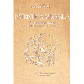 PATRISTICA MIRABILIA. PAGINI DIN LITERATURA PRIMELOR VEACURI CRESTINE