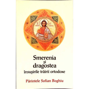 SMERENIA SI DRAGOSTEA INSUSIRILE TRAIRII ORTODOXE