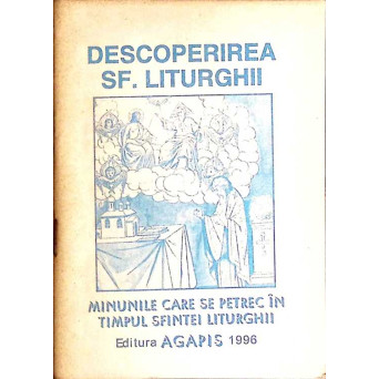 DESCOPERIREA SF. LITURGHII. MINUNILE CARE SE PETREC IN TIMPUL SFINTEI LITURGHII
