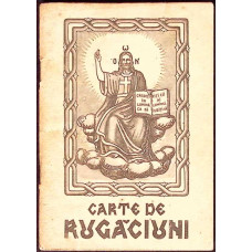 CARTE DE RUGACIUNI (RUGACIUNI SI INVATATURI DE CREDINTA ORTODOXA)