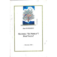 MATERIA EX NIHILO! DAR VIATA?
