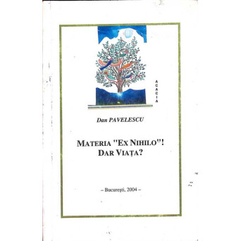 MATERIA EX NIHILO! DAR VIATA?
