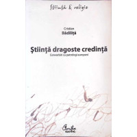 STIINTA DRAGOSTE CREDINTA. CONVORBIRI CU PATROLOGI EUROPENI