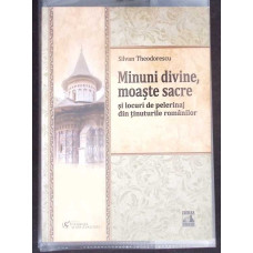MINUNI DIVINE, MOASTE SACRE SI LOCURI DE PELERINAJ DIN TINUTURILE ROMANILOR MINUNI DIVINE, MOASTE SACRE SI LOCURI DE PELERINAJ DIN TINUTURILE ROMANILOR