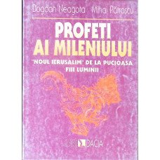 PROFETI AI MILENIULUI. NOUL IERUSALIM DE LA PUCIOASA. FIII LUMINII PROFETI AI MILENIULUI. NOUL IERUSALIM DE LA PUCIOASA. FIII LUMINII
