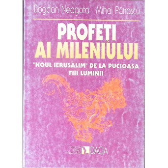 PROFETI AI MILENIULUI. NOUL IERUSALIM DE LA PUCIOASA. FIII LUMINII