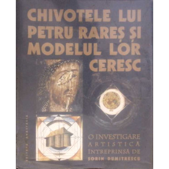 CHIVOTELE LUI PETRU RARES SI MODELUL LOR CERESC