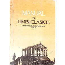 MANUAL DE LIMBI CLASICE PENTRU SEMINARIILE TEOLOGICE ANUL IV