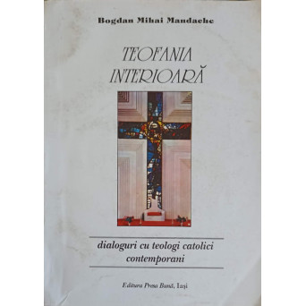 TEOFANIA INTERIOARA. DIALOGURI CU TEOLOGI CATOLICI CONTEMPORANI