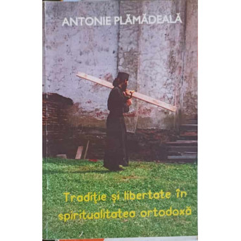 TRADITIE SI LIBERTATE IN SPIRITUALITATEA ORTODOXA