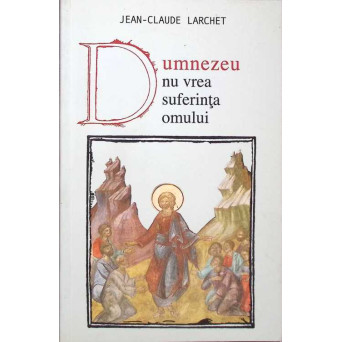 DUMNEZEU NU VREA SUFERINTA OMULUI