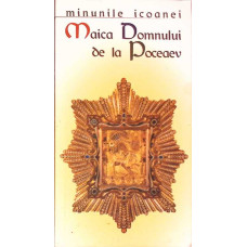 MINUNILE ICOANEI: MAICA DOMNULUI DE LA POCEAEV