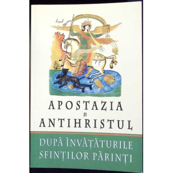 APOSTAZIA SI ANTIHRISTUL DUPA INVATATURILE SFINTILOR PARINTI