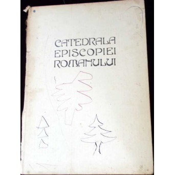 CATEDRALA EPISCOPIEI ROMANULUI - EDITIE BILINGVA ROMANA-ENGLEZA