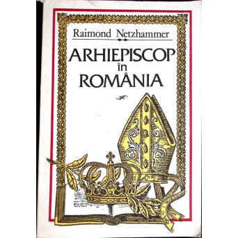 ARHIEPISCOP IN ROMANIA. JURNAL DE RAZBOI 1914-1918