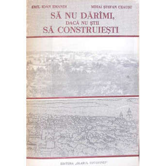 SA NU DARIMI, DACA NU STII SA CONSTRUIESTI