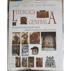 LITURGICA GENERALA VOL.2 NOTIUNI DE ARTA BISERICEASCA, ARHITECTURA SI PICTURA CRESTINA