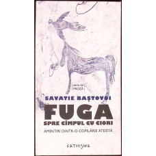 FUGA SPRE CAMPUL CU CIORI. AMINTIRI DINTR-O COPILARIE ATEISTA