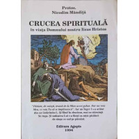 CRUCEA SPIRITUALA IN VIATA DOMNULUI NOSTRU IISUS HRISTOS CRUCEA SPIRITUALA IN VIATA DOMNULUI NOSTRU IISUS HRISTOS