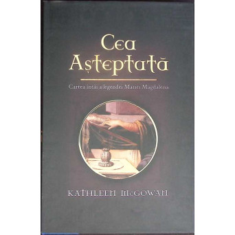 CEA ASTEPTATA. CARTEA INTAI A LEGENDEI MARIEI MAGDALENA