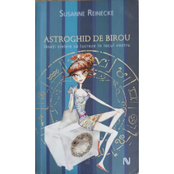 ASTROGHID DE BIROU. LASATI STELELE SA LUCREZE IN LOCUL VOSTRU