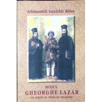 MOSUL GHEORGHE LAZAR UN SFANT AL ZILELOR NOASTRE