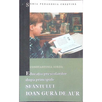 EDUCATIA PRESCOLARILOR DUPA PRINCIPIILE SFANTULUI IOAN GURA DE AUR