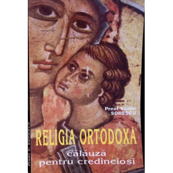 RELIGIA ORTODOXA CALAUZA PENTRU CREDINCIOSI
