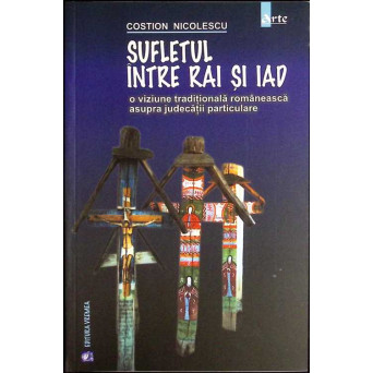 SUFLETUL INTRE RAI SI IAD. O VIZIUNE TRADITIONALA ROMANEASCA ASUPRA JUDECATII PARTICULARE