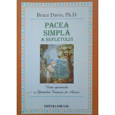 PACEA SIMPLA A SUFLETULUI. VIATA SPIRITUALA A SFANTULUI FRANCISC DE ASSISI