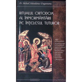 RITUALUL ORTODOX AL INMORMANTARII PE INTELESUL TUTUROR